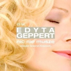 GEPPERT, EDYTA - NIC NIE MUSZE - 25 LECIE