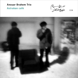 ANOUAR BRAHEM TRIO - ASTRAKAN CAFE