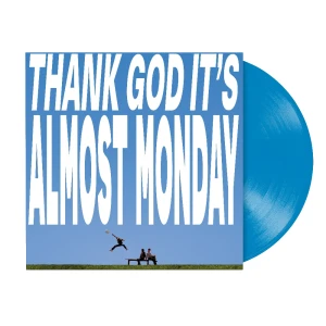 ALMOST MONDAY - THANK GOD IT'S ALMOST MONDAY (BLUE VINYL)