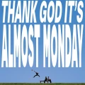 ALMOST MONDAY - THANK GOD IT'S ALMOST MONDAY (BLUE VINYL)