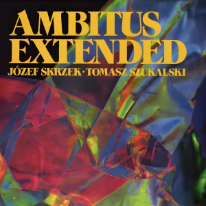 SKRZEK, JÓZEF/ TOMASZ SZUKALSKI - AMBITUS EXTENDED