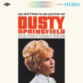 SPRINGFIELD, DUSTY - YOU DON'T HAVE TO SAY YOU LOVE ME (WHITE VINYL NATIONAL ALBUM DAY 2026)