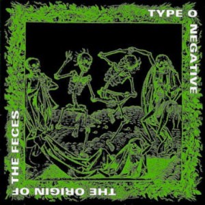 TYPE O NEGATIVE - ORIGIN OF THE FECES