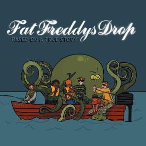 FAT FREDDY’S DROP - BASED ON A TRUE STORY