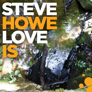 HOWE, STEVE - LOVE IS
