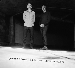 REDMAN, JOSHUA & BRAD MEHLDAU - NEARNESS