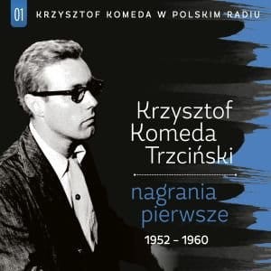 KOMEDA, KRZYSZTOF TRZCIŃSKI - NAGRANIA PIERWSZE KRZYSZTOF KOMEDA TRZCIŃSKI W POLSKIM RADIU VOL.1