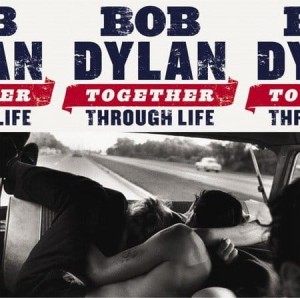 DYLAN BOB - TOGETHER THROUGH LIFE