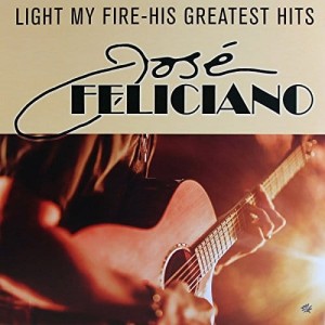 FELICIANO, JOSE - LIGHT MY FIRE- HITS