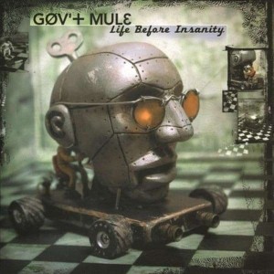 GOV'T MULE - LIFE BEFORE INSANITY