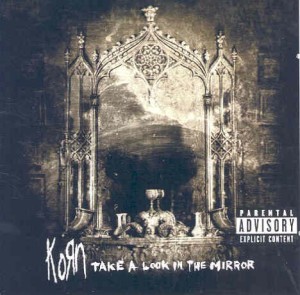 KORN - TAKE A LOOK IN THE MIRROR