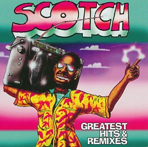 SCOTCH - GREATEST HITS AND REMIXES