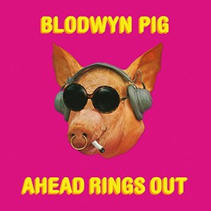 BLODWYN PIG - AHEAD RINGS OUT
