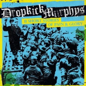 DROPKICK MURPHYS - 11 SHORT STORIES OF PAIN AND GLORY