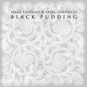 LANEGAN, MARK & DUKE GARWOOD - BLACK PUDDING 