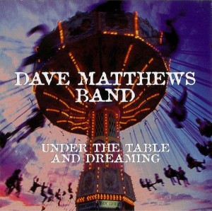 DAVE MATTHEWS BAND  -  UNDER TABLE AND DREAMING