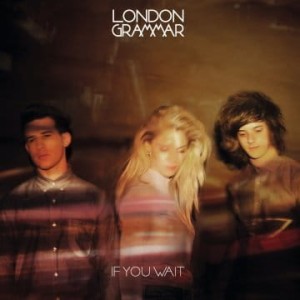 LONDON GRAMMAR - IF YOU WAIT