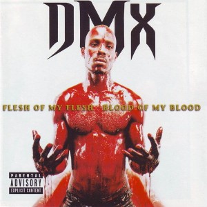 DMX - FLESH OF MY FLESH,BLOOD OF MY BLOOD