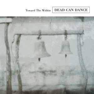 DEAD CAN DANCE - TOWARD THE WITHIN