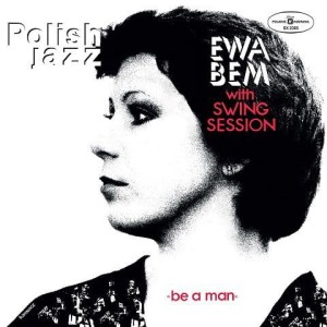 BEM, EWA WITH SWING SESSION - BE A MAN (POLISH JAZZ)