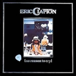 CLAPTON, ERIC - NO REASON TO CRY