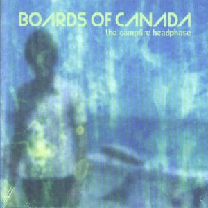 BOARDS OF CANADA - THE CAMPFIRE HEADPHASE