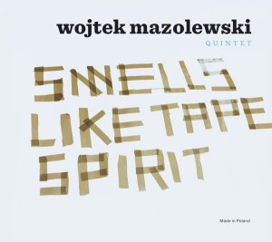 WOJTEK MAZOLEWSKI QUINTET - SMELLS LIKE TAPE SPIRIT