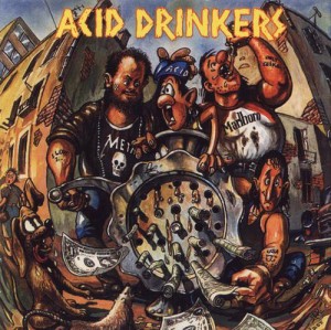 ACID DRINKERS - DIRTY MONEY, DIRTY TRICKS