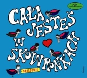 SKALDOWIE - CALA JESTES W SKOWRONKACH