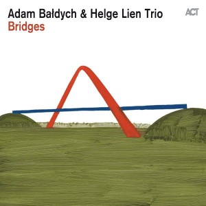 BAŁDYCH, ADAM & HELGE LIEN TRIO - BRIDGES