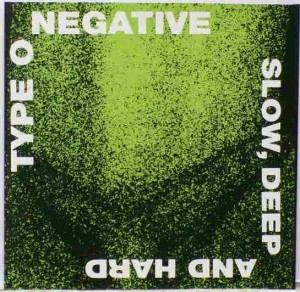 TYPE O NEGATIVE - SLOW/ DEEP & HARD