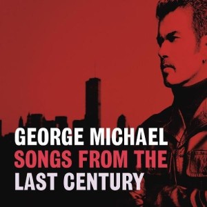 MICHAEL, GEORGE - SONGS FROM THE LAST CENTURY
