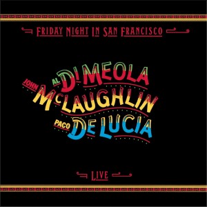 DI MEOLA, MCLAUGHLIN, LUCIA - FRIDAY NIGHT IN SAN FRANCISCO