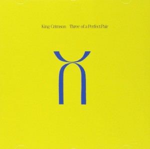 KING CRIMSON - THREE OF A PERFECT PAIR